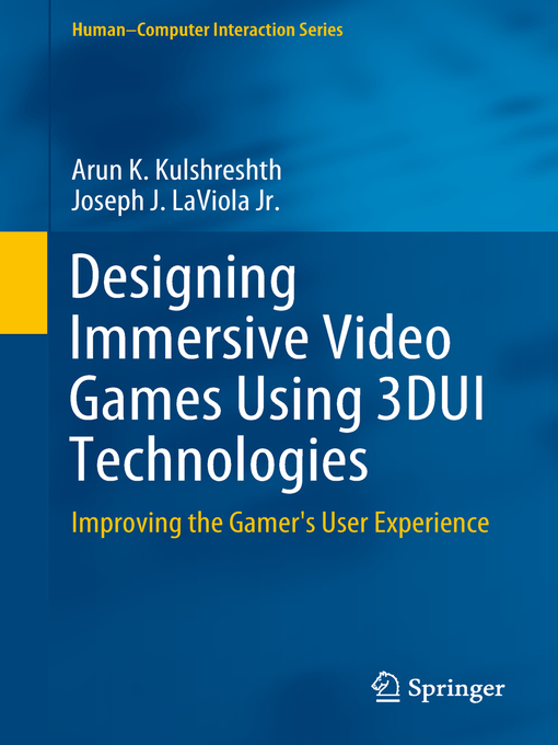 Title details for Designing Immersive Video Games Using 3DUI Technologies by Arun K. Kulshreshth - Available